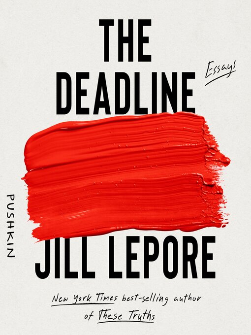 Title details for The Deadline by Jill Lepore - Available
